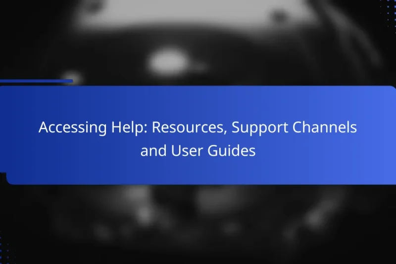 Accessing Help: Resources, Support Channels and User Guides