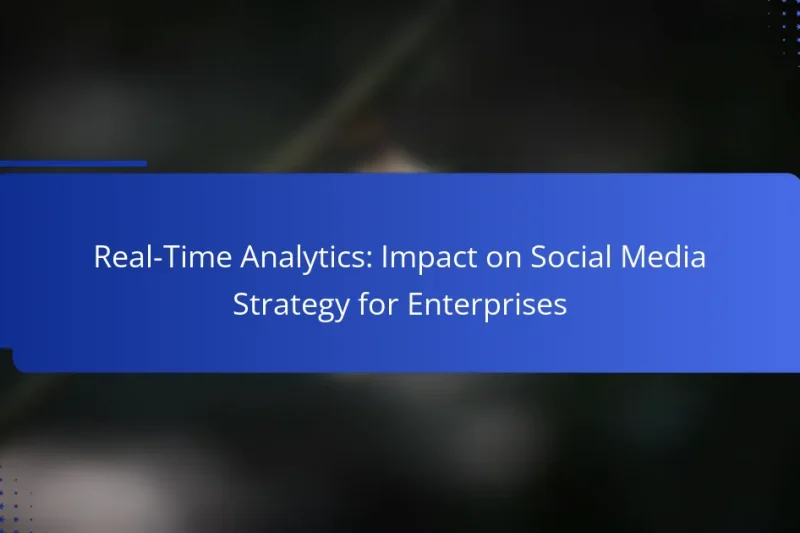 Real-Time Analytics: Impact on Social Media Strategy for Enterprises