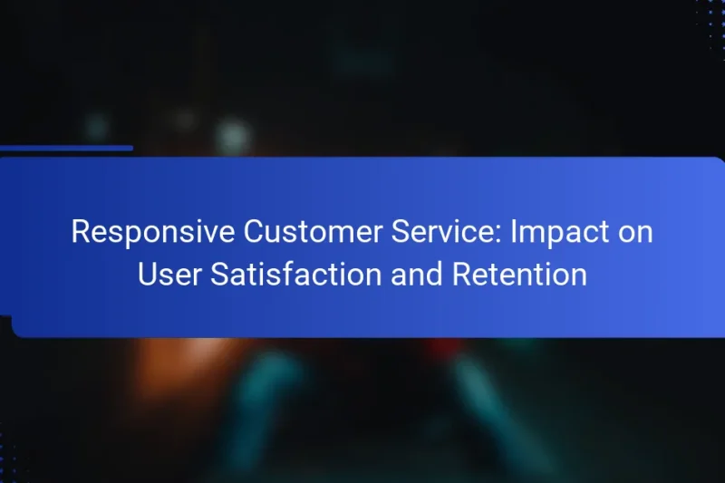 Responsive Customer Service: Impact on User Satisfaction and Retention