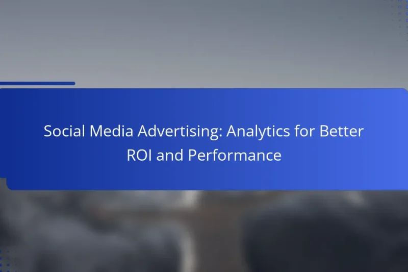 Social Media Advertising: Analytics for Better ROI and Performance