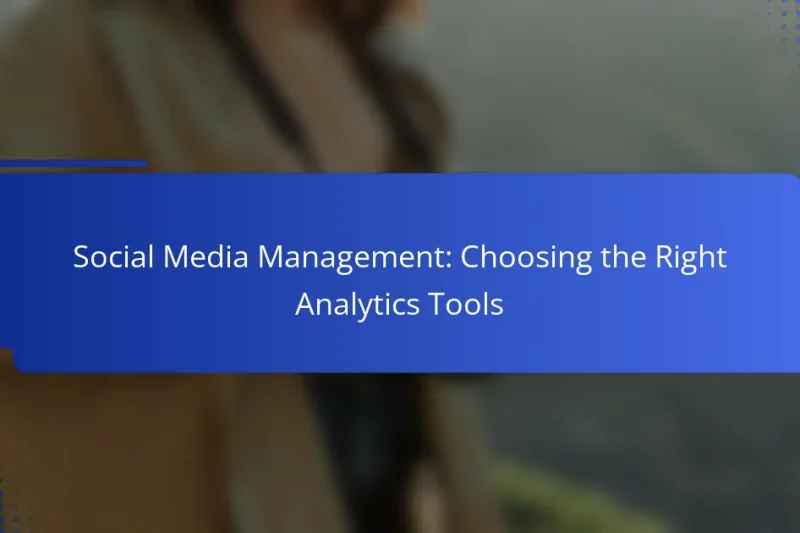 Social Media Management: Choosing the Right Analytics Tools
