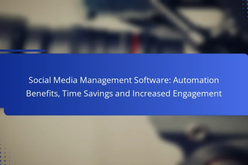 Social Media Management Software: Automation Benefits, Time Savings and Increased Engagement