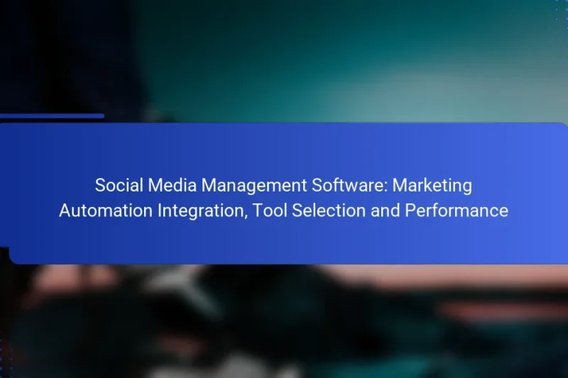 Social Media Management Software: Marketing Automation Integration, Tool Selection and Performance