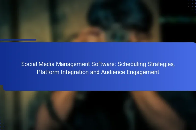 Social Media Management Software: Scheduling Strategies, Platform Integration and Audience Engagement