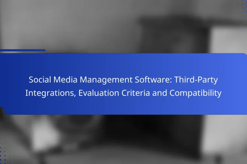 Social Media Management Software: Third-Party Integrations, Evaluation Criteria and Compatibility