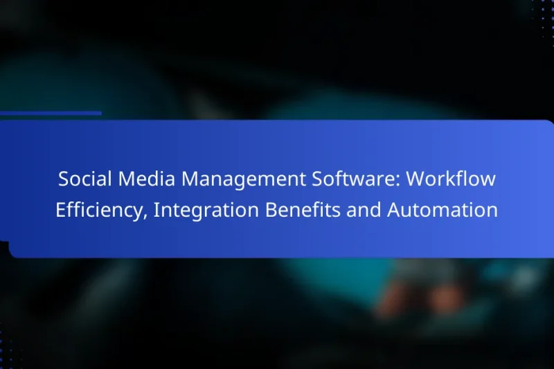 Social Media Management Software: Workflow Efficiency, Integration Benefits and Automation