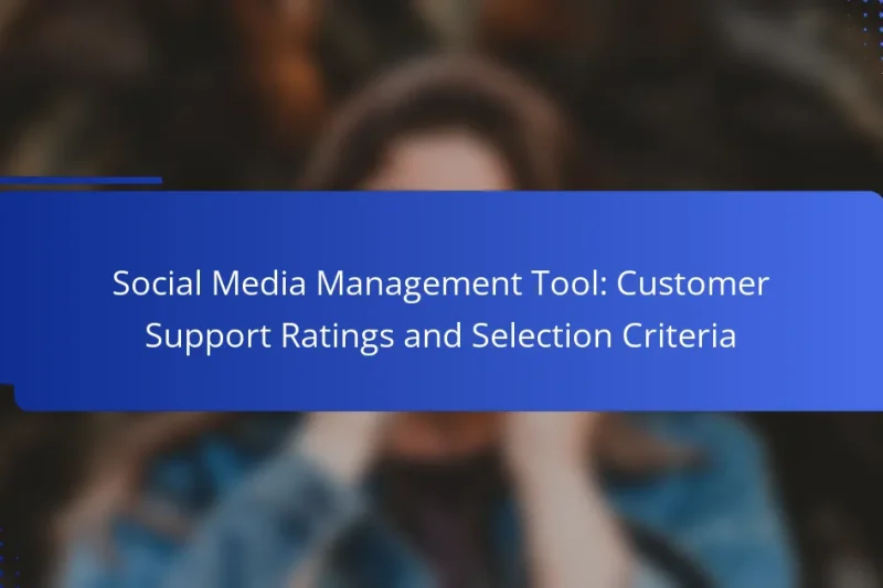 Social Media Management Tool: Customer Support Ratings and Selection Criteria