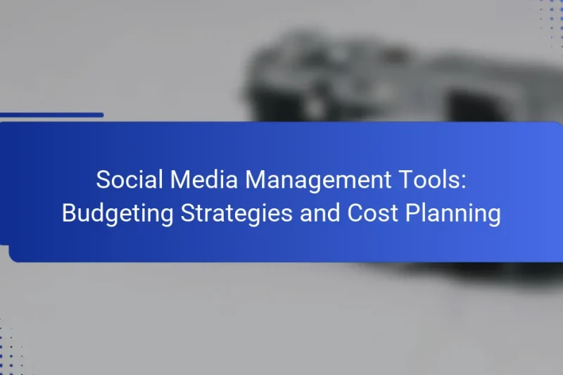 Social Media Management Tools: Budgeting Strategies and Cost Planning