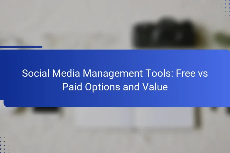 Social Media Management Tools: Free vs Paid Options and Value