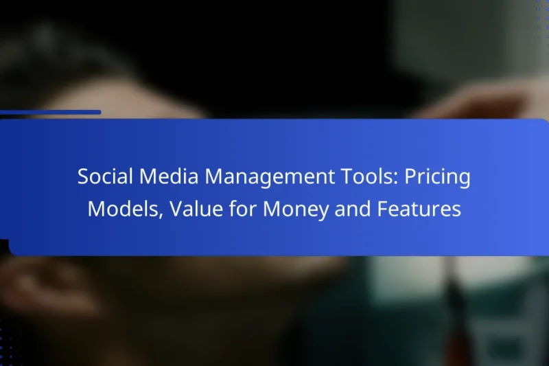 Social Media Management Tools: Pricing Models, Value for Money and Features