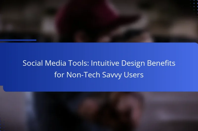 Social Media Tools: Intuitive Design Benefits for Non-Tech Savvy Users