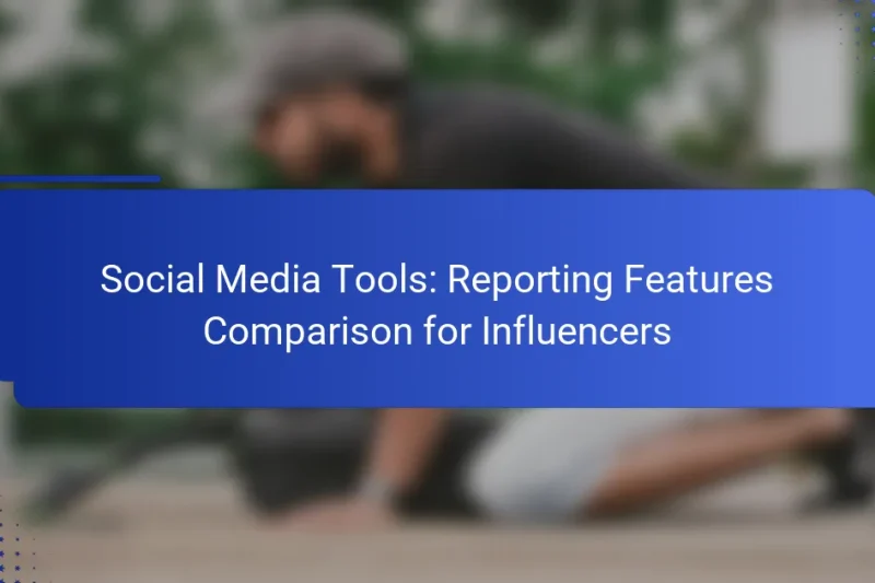 Social Media Tools: Reporting Features Comparison for Influencers