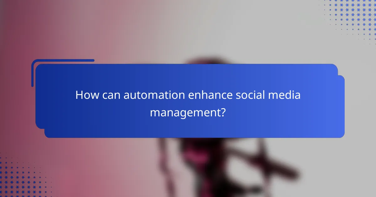 How can automation enhance social media management?