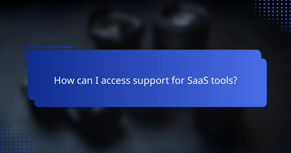 How can I access support for SaaS tools?