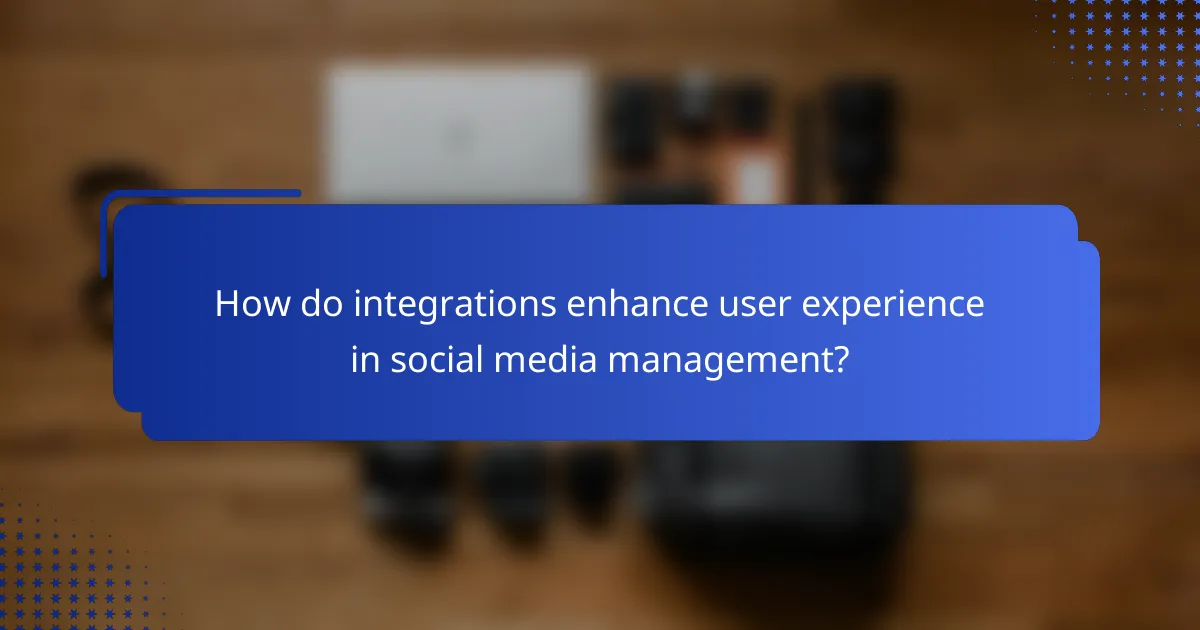 How do integrations enhance user experience in social media management?