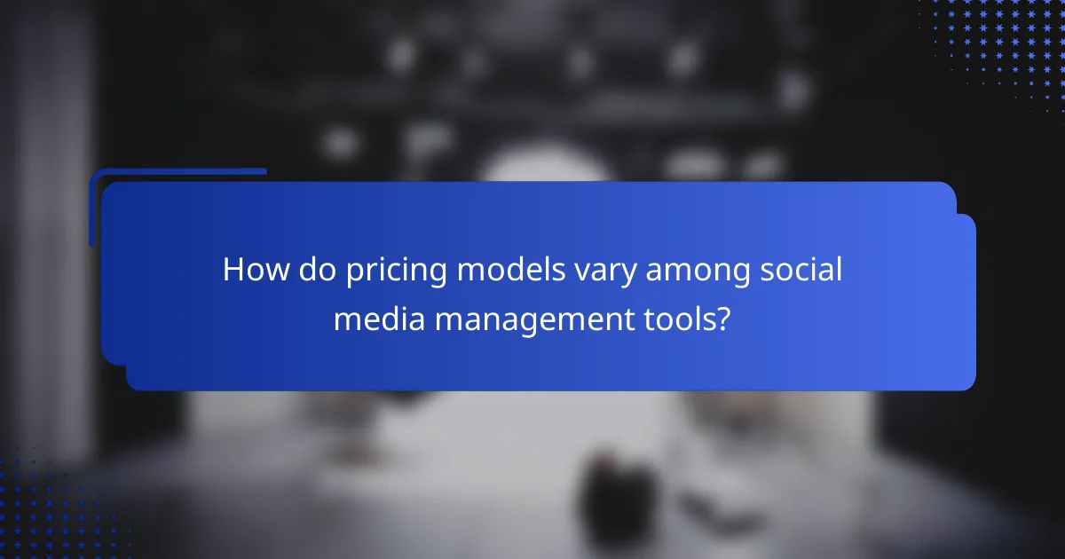 How do pricing models vary among social media management tools?