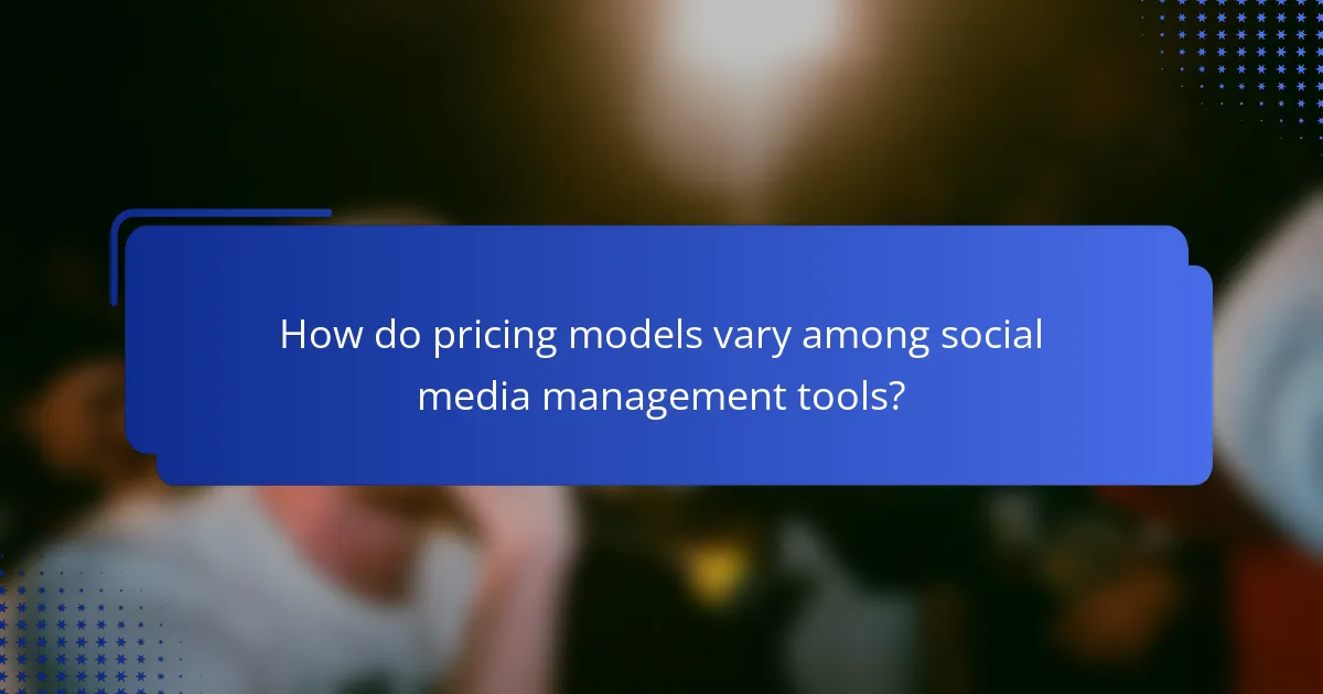 How do pricing models vary among social media management tools?