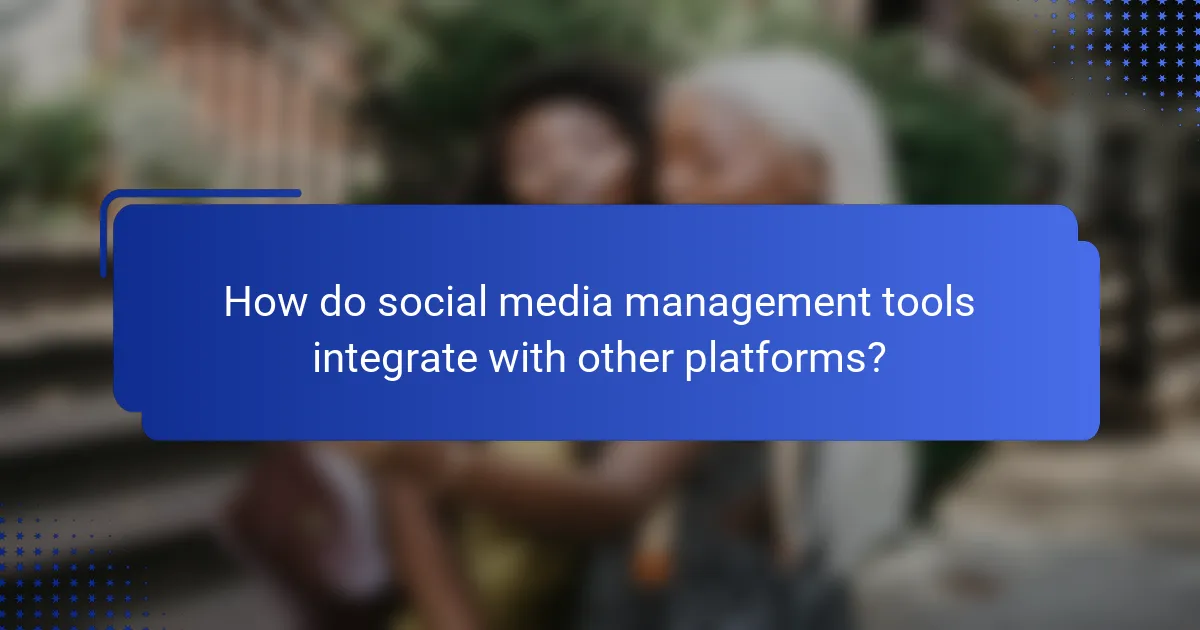 How do social media management tools integrate with other platforms?