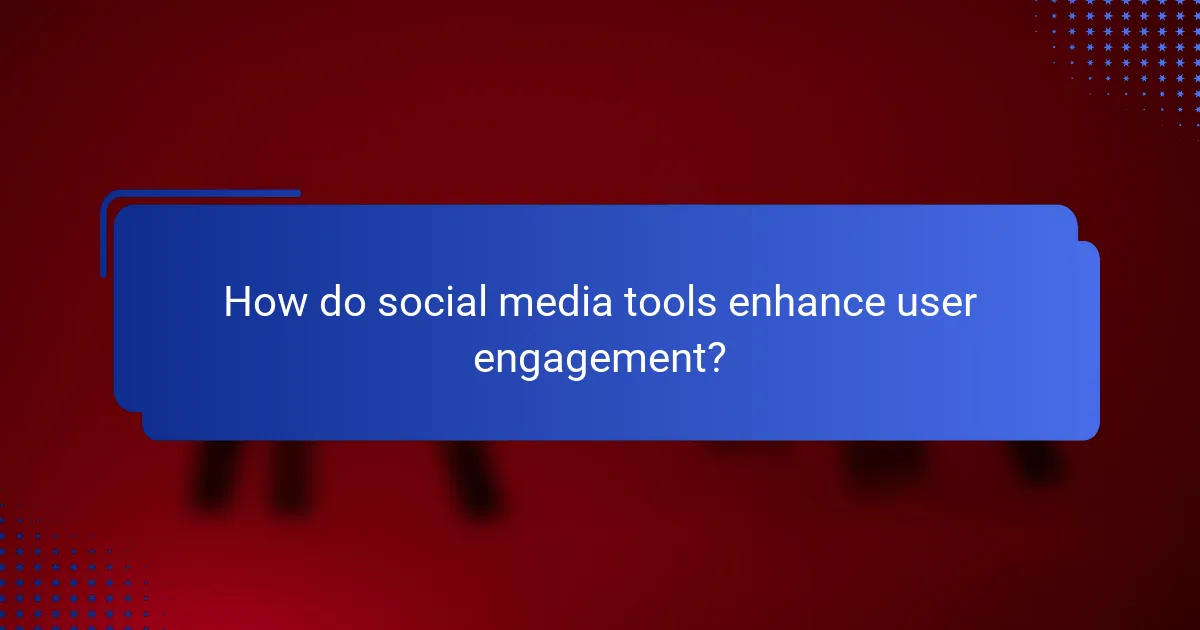 How do social media tools enhance user engagement?