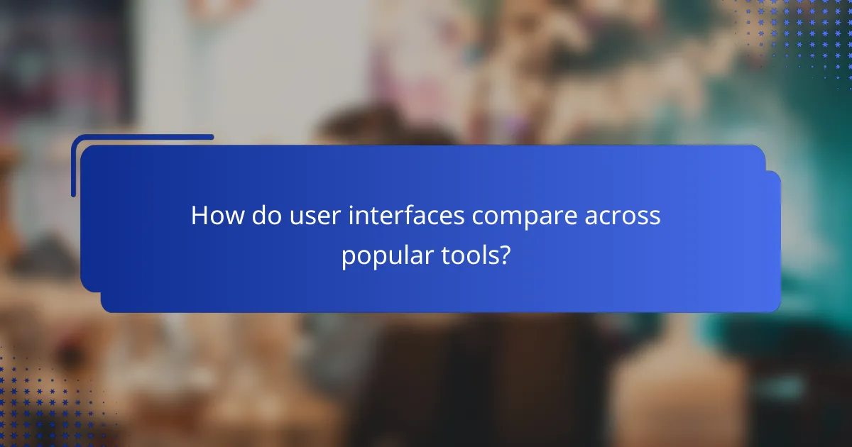 How do user interfaces compare across popular tools?
