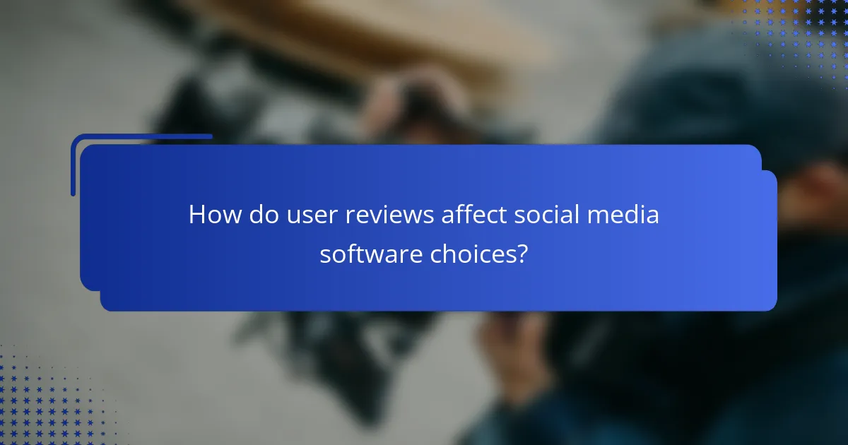 How do user reviews affect social media software choices?