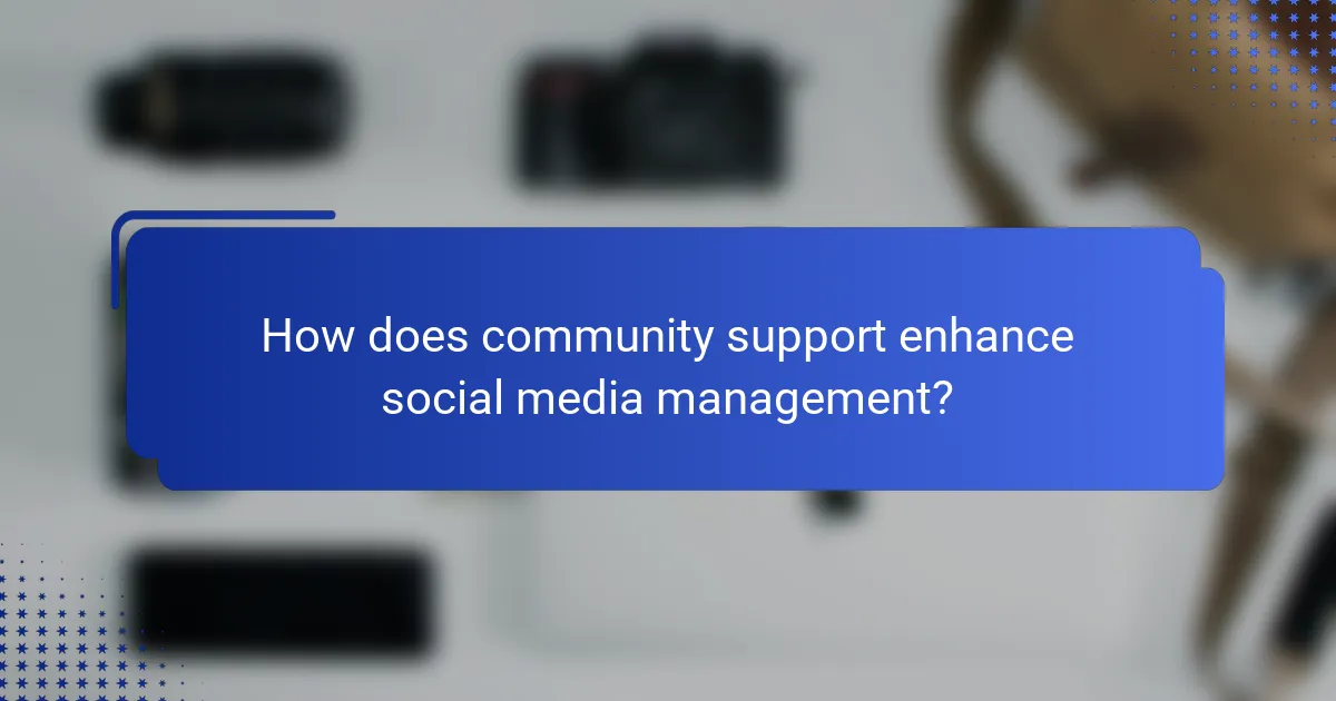 How does community support enhance social media management?