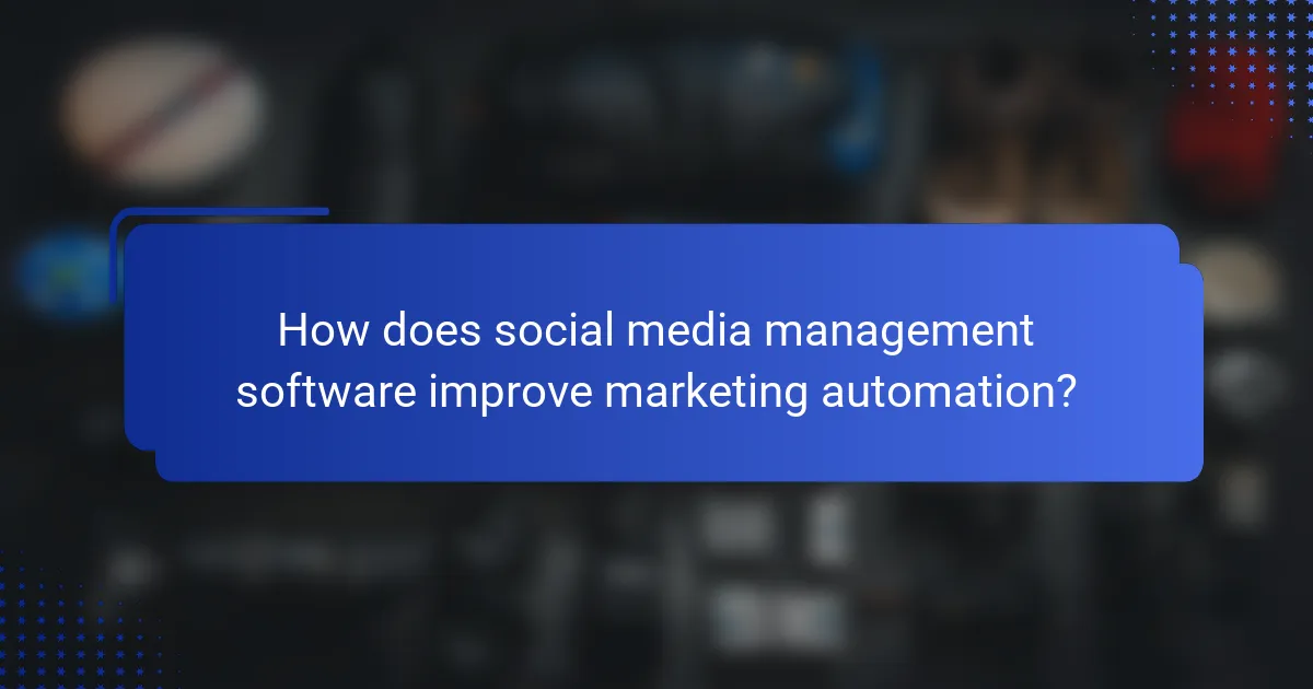 How does social media management software improve marketing automation?