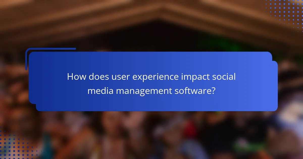 How does user experience impact social media management software?