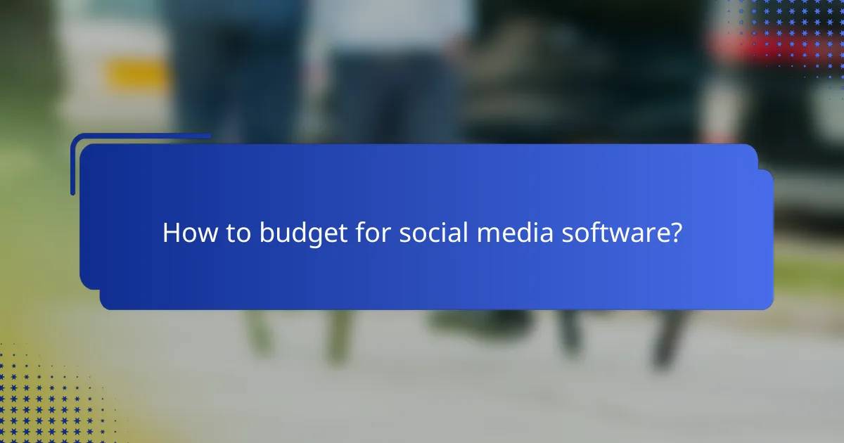 How to budget for social media software?