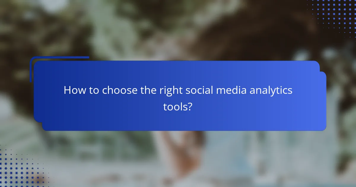 How to choose the right social media analytics tools?