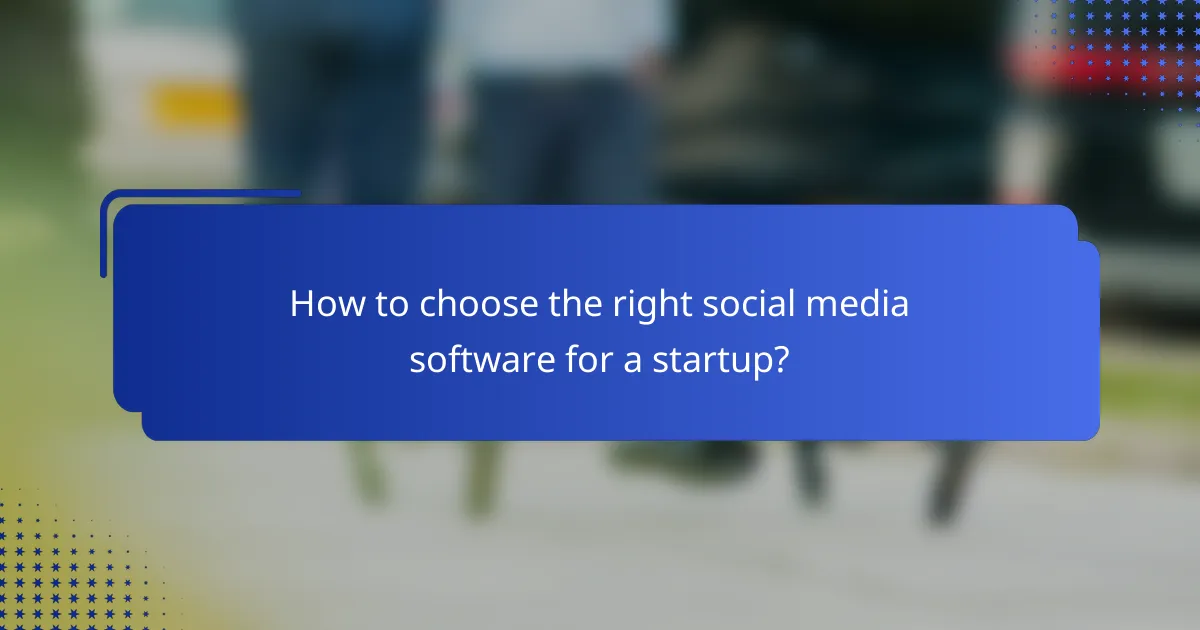 How to choose the right social media software for a startup?
