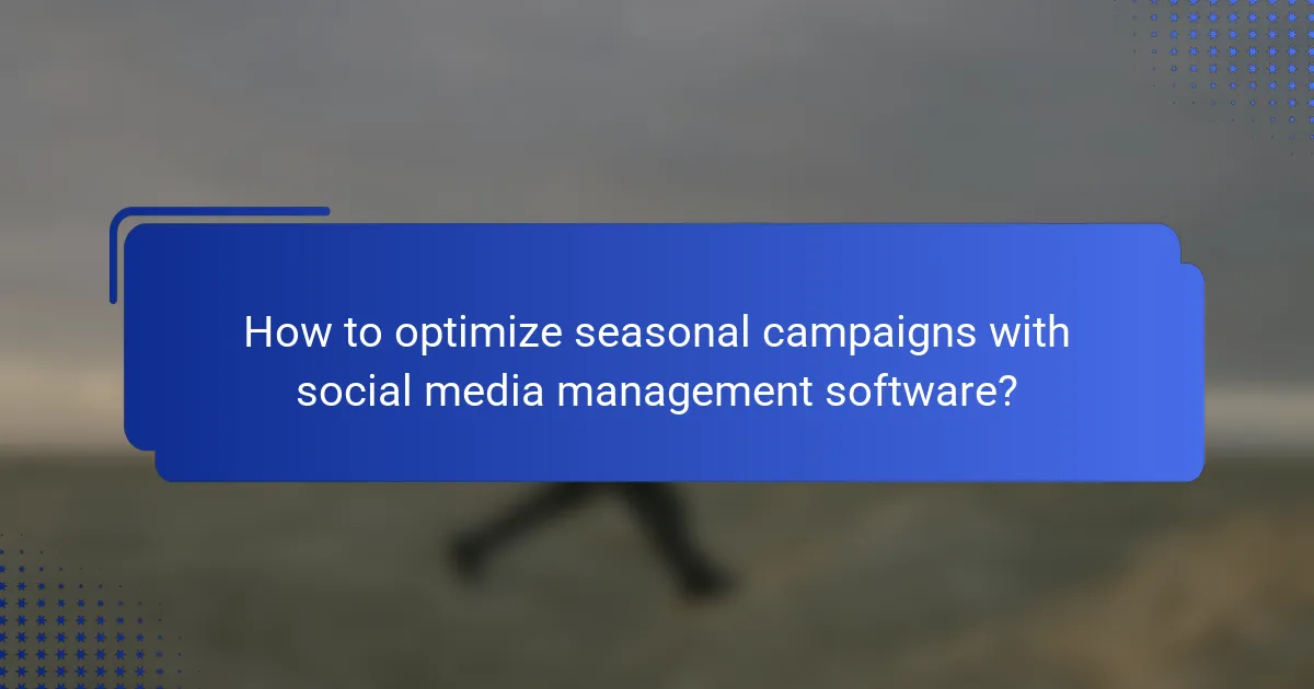 How to optimize seasonal campaigns with social media management software?