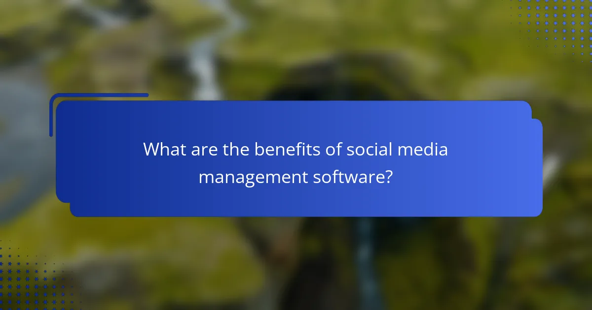 What are the benefits of social media management software?