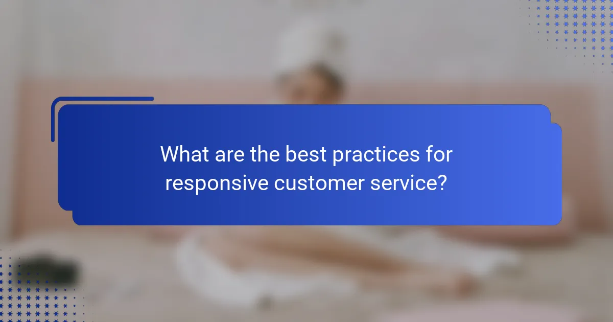 What are the best practices for responsive customer service?