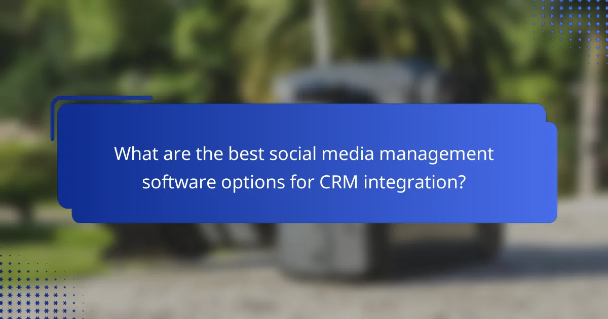 What are the best social media management software options for CRM integration?