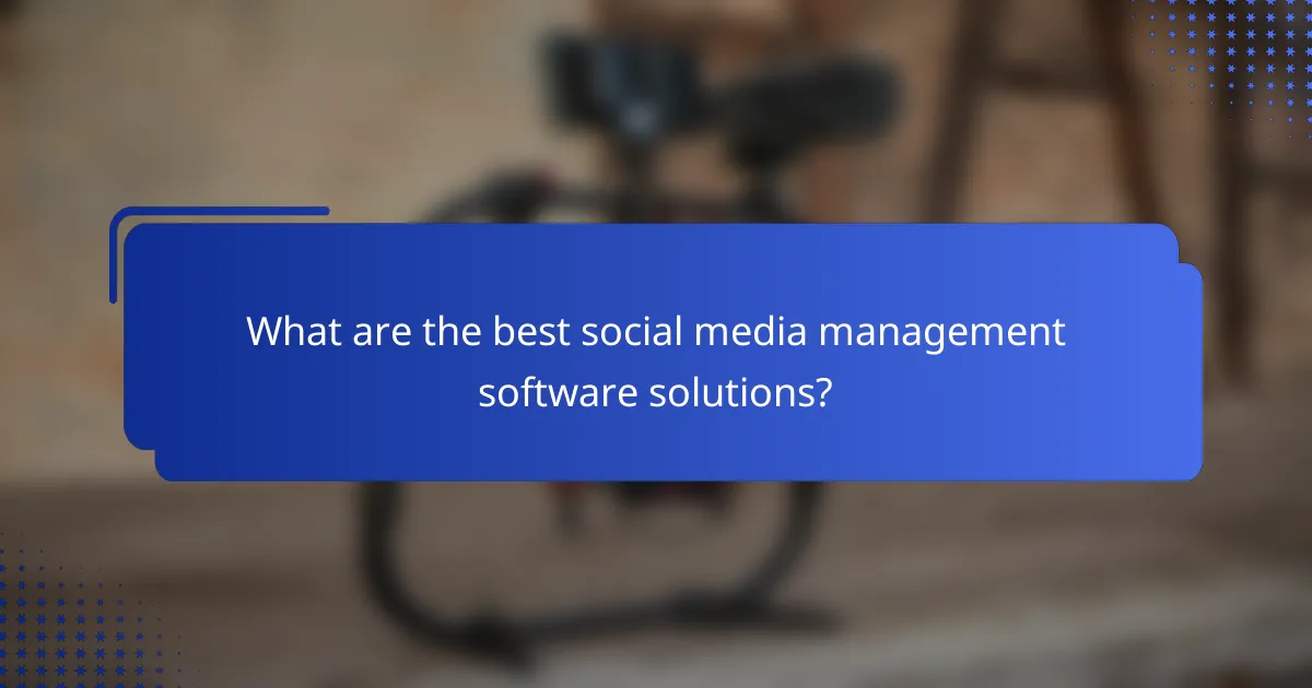 What are the best social media management software solutions?