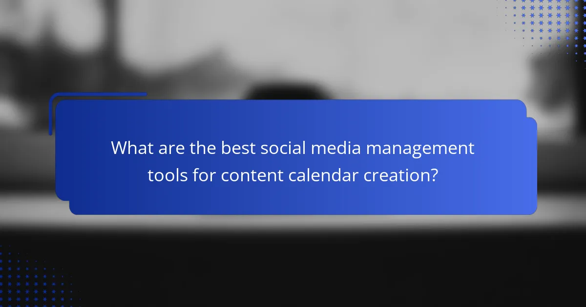 What are the best social media management tools for content calendar creation?