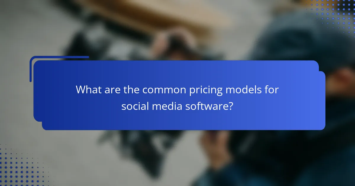 What are the common pricing models for social media software?