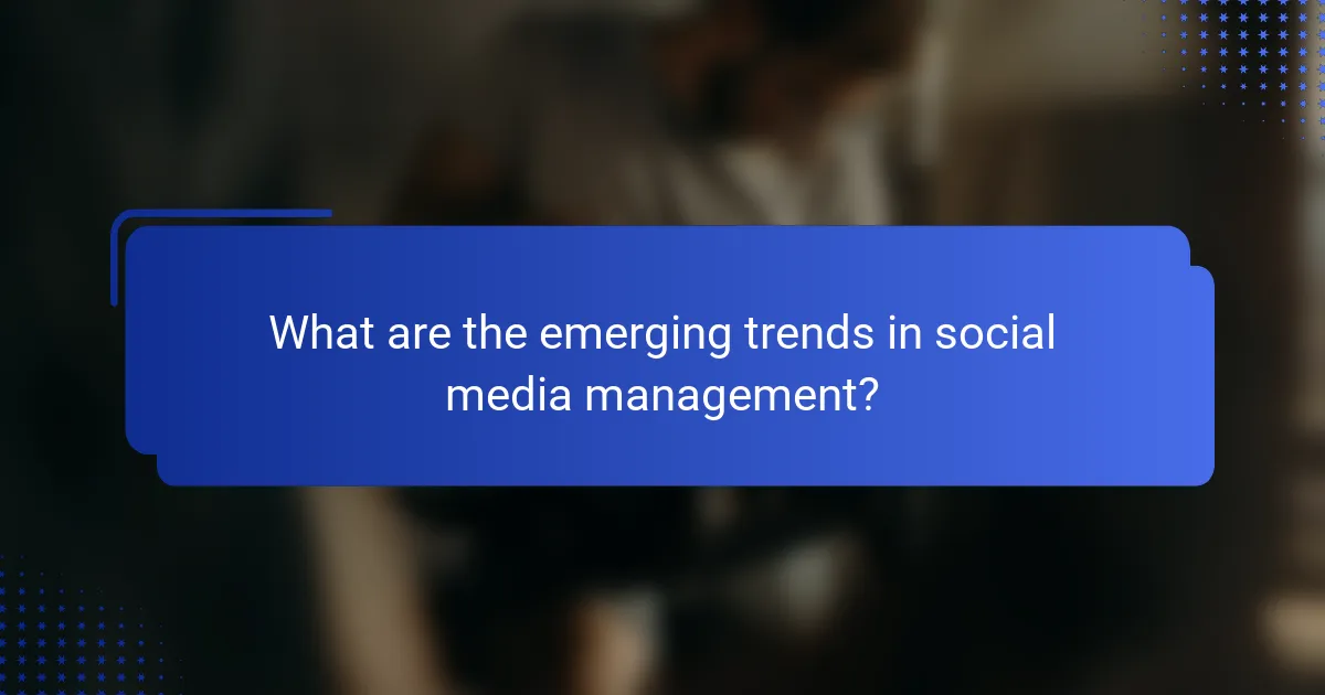 What are the emerging trends in social media management?