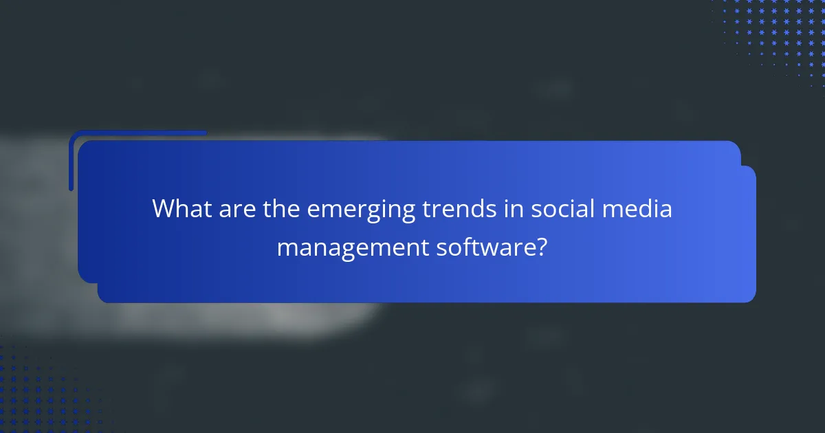 What are the emerging trends in social media management software?