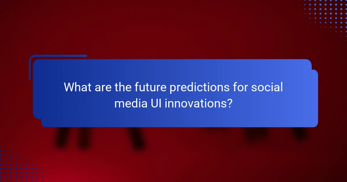 What are the future predictions for social media UI innovations?