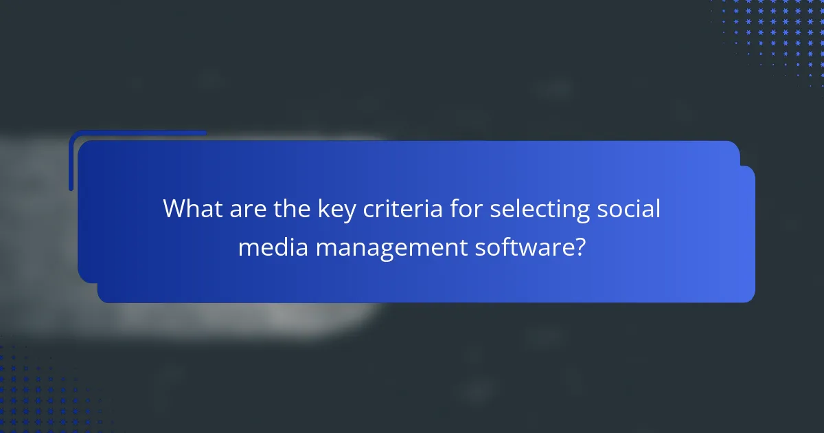 What are the key criteria for selecting social media management software?