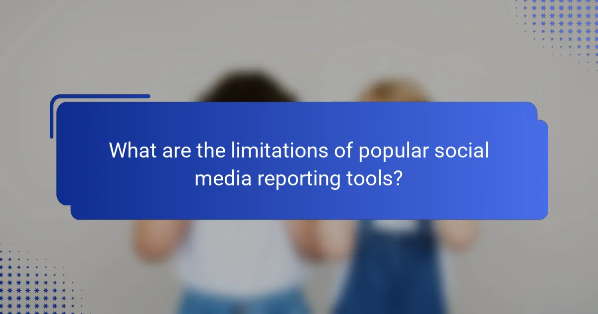 What are the limitations of popular social media reporting tools?