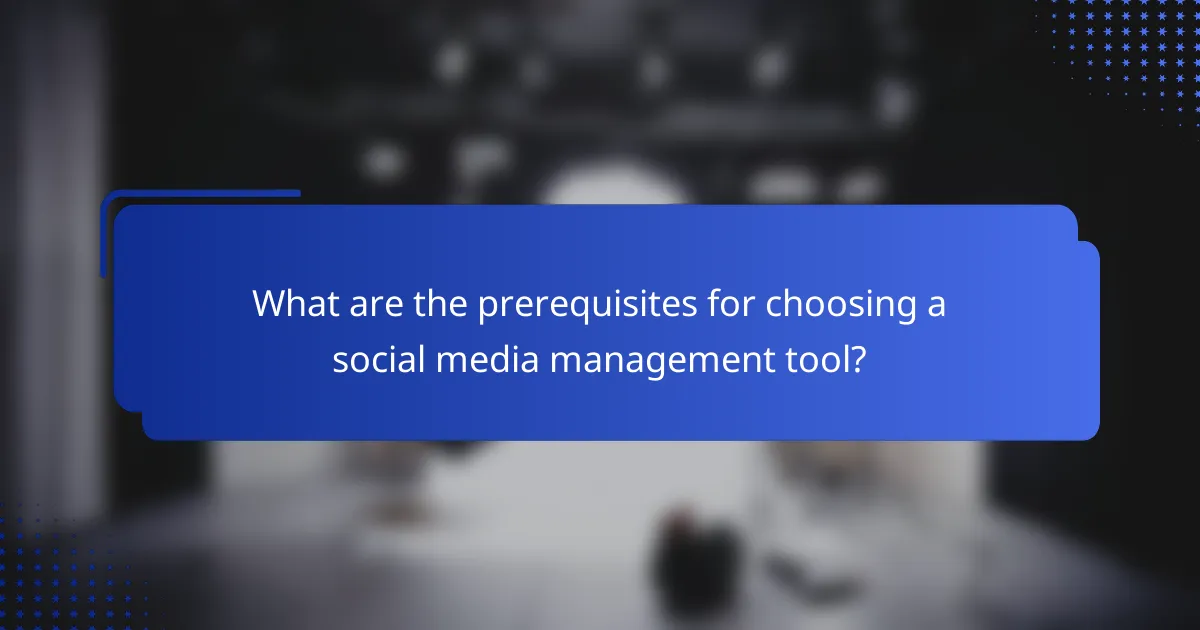 What are the prerequisites for choosing a social media management tool?