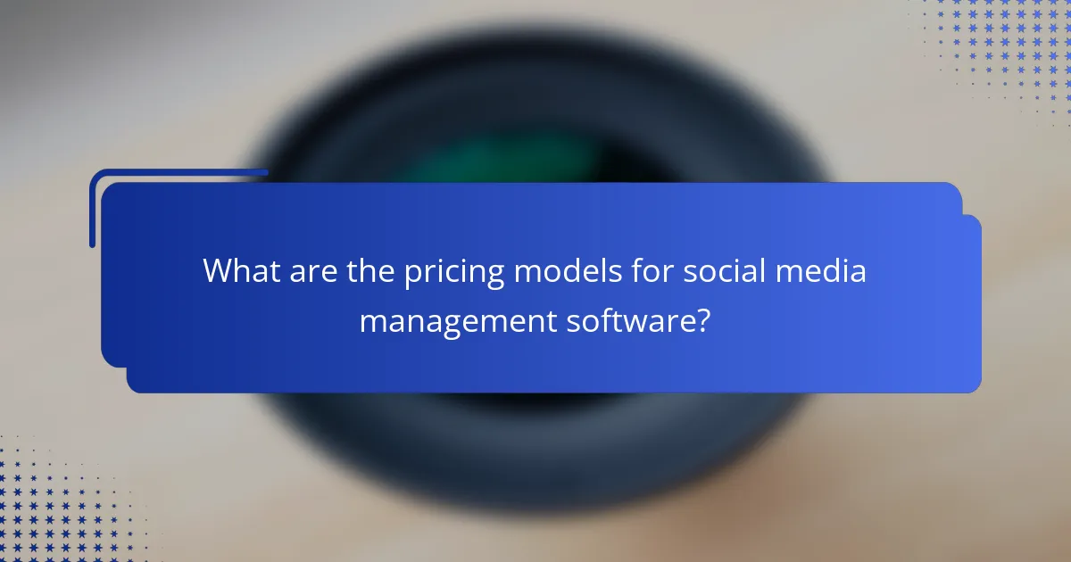 What are the pricing models for social media management software?