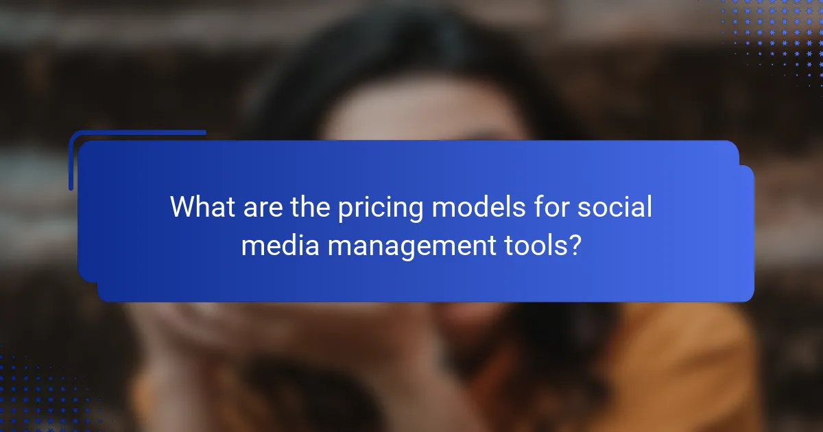What are the pricing models for social media management tools?