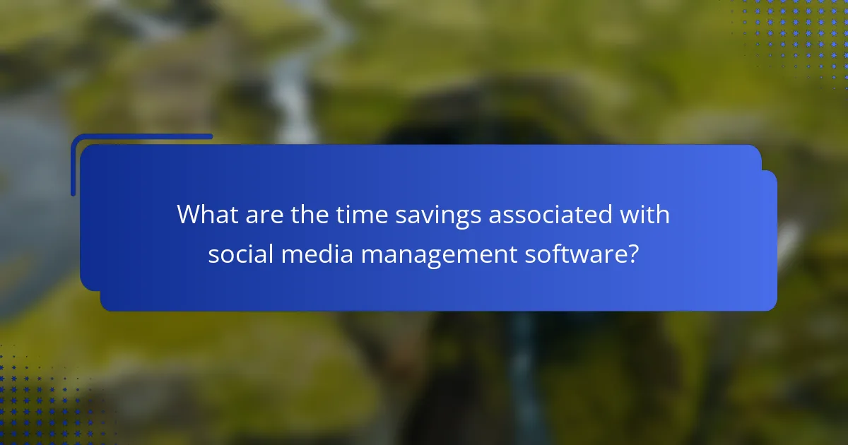 What are the time savings associated with social media management software?