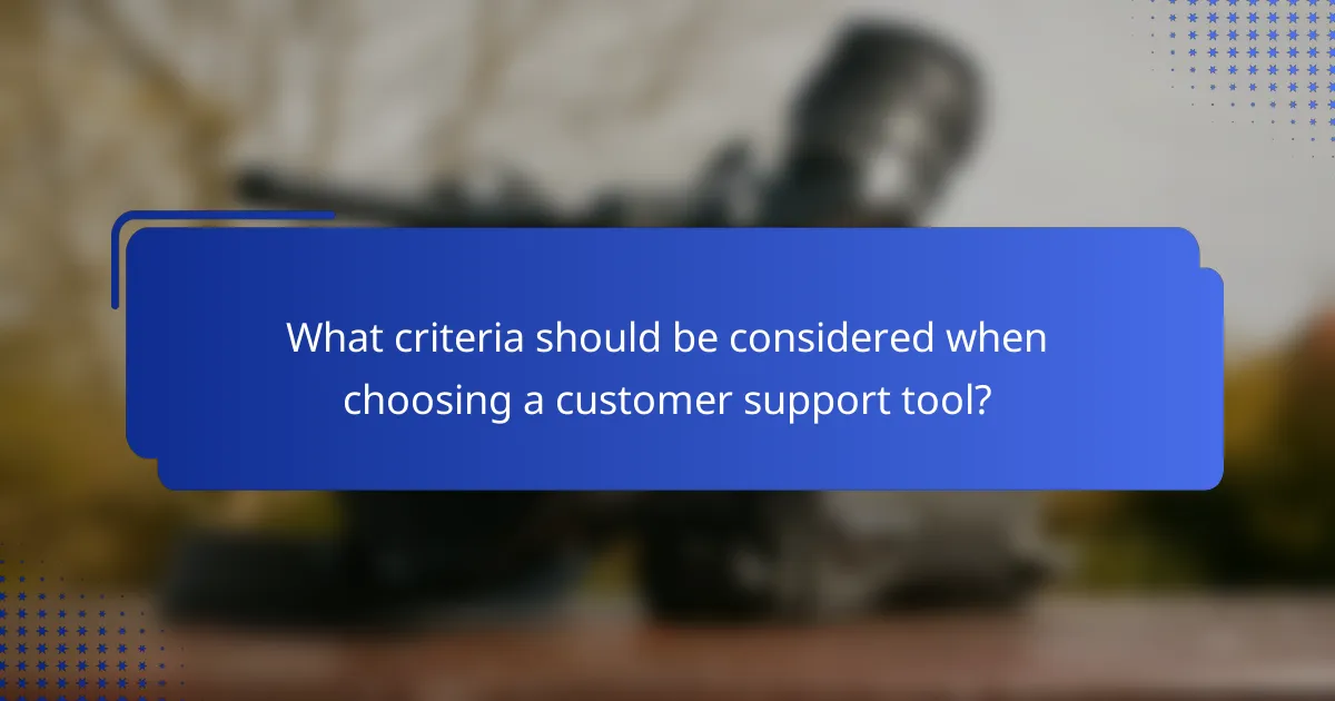 What criteria should be considered when choosing a customer support tool?