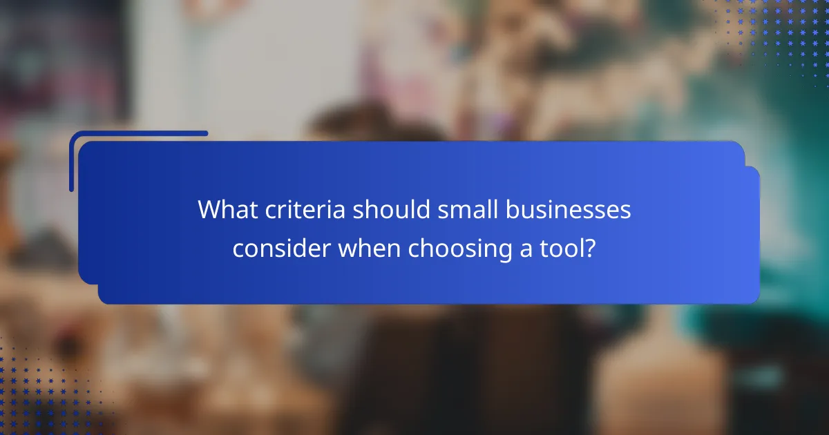 What criteria should small businesses consider when choosing a tool?