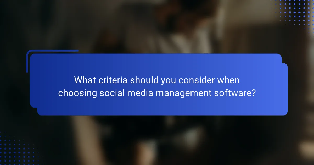 What criteria should you consider when choosing social media management software?